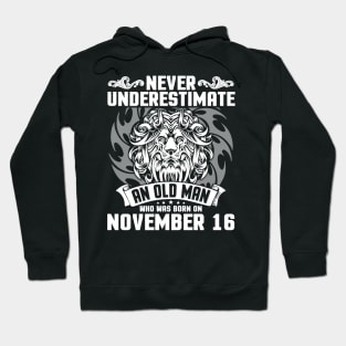 Happy Birthday To Me Papa Dad Brother Son Never Underestimate An Old Man Who Was Born On November 16 Hoodie